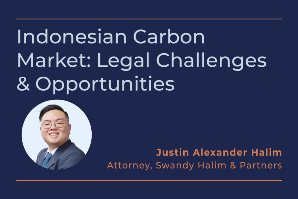 Indonesian carbon market legal challenges-and opportunities. Q&A with Justin Alexander Halim, Attorney, Swandy Halim & Partners