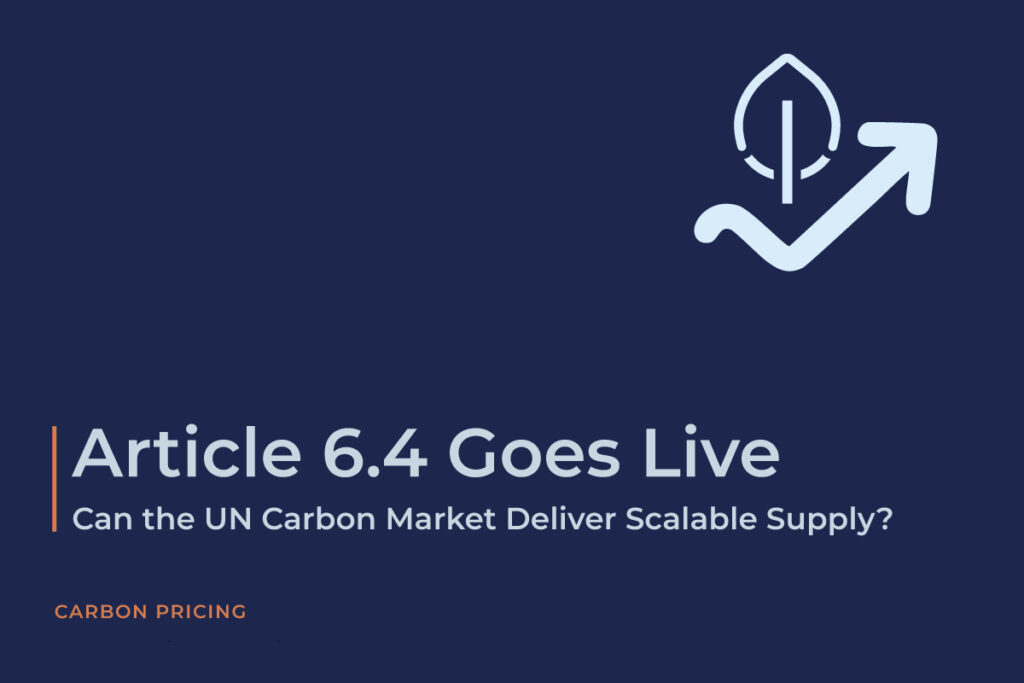Article 6.4 Goes Live: Can the UN Carbon Market Deliver Scalable Supply?